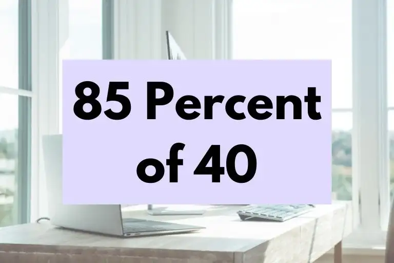 What is 85 Percent of 40? (In-Depth Explanation)