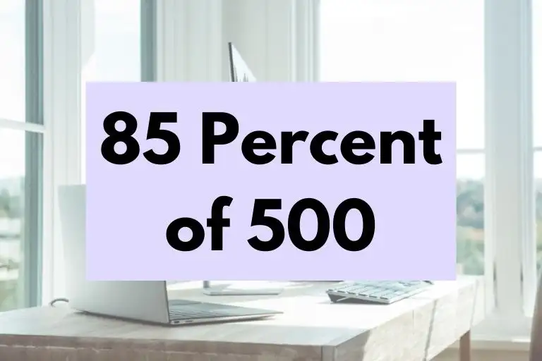 85 percent of 500.