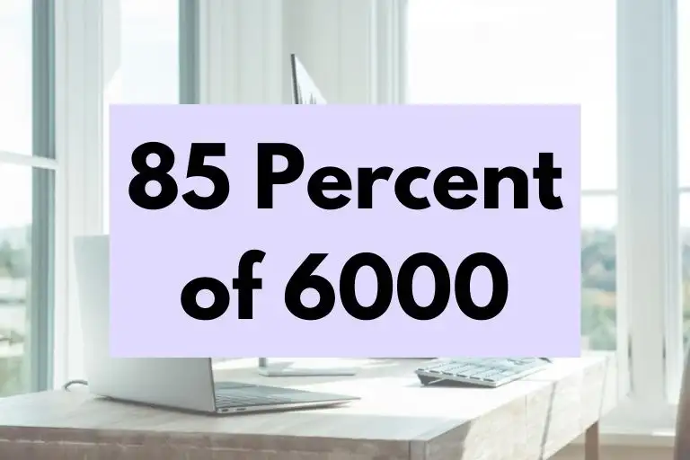 What is 85 Percent of 6000? (In-Depth Explanation)