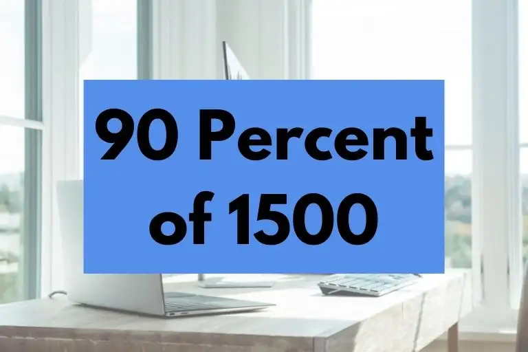 What is 90 Percent of 1500? (In-Depth Explanation)