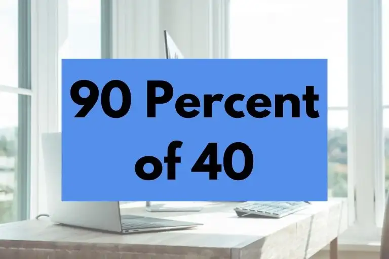 90 percent of 40.