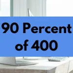 90 percent of 400.