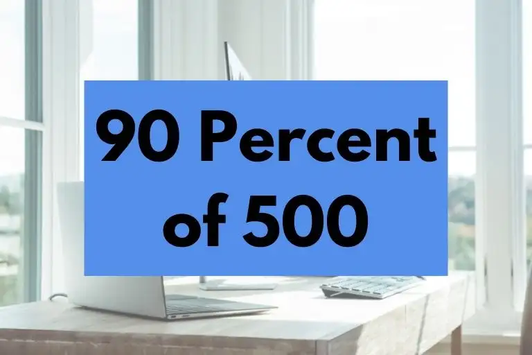 90 percent of 500.