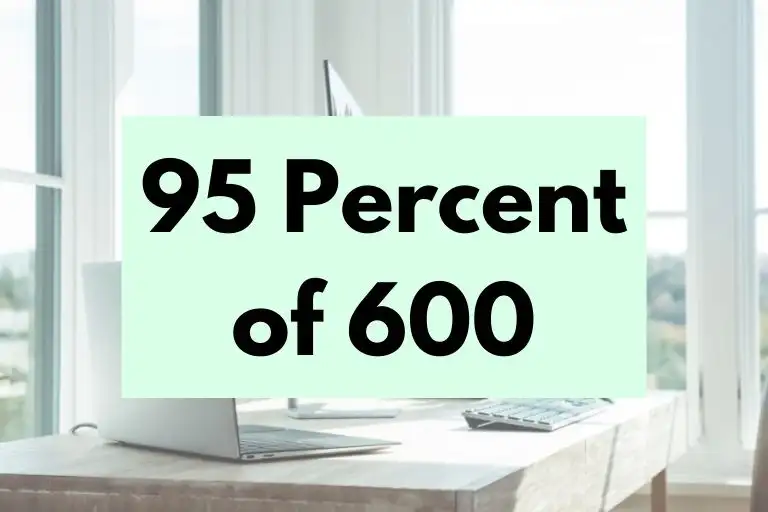 95 percent of 600.