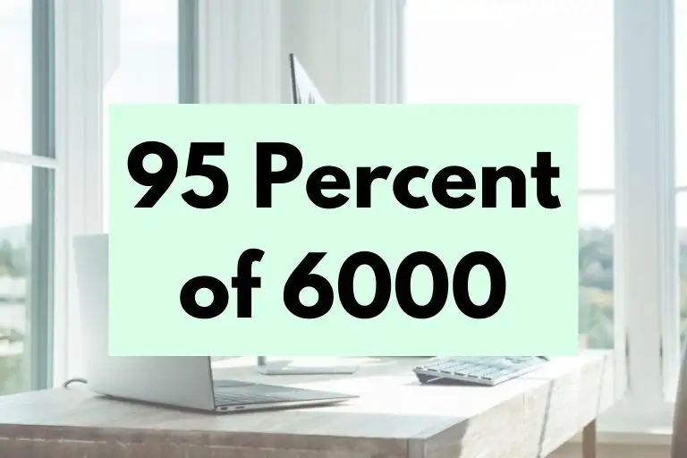 What is 95 Percent of 6000? (In-Depth Explanation)
