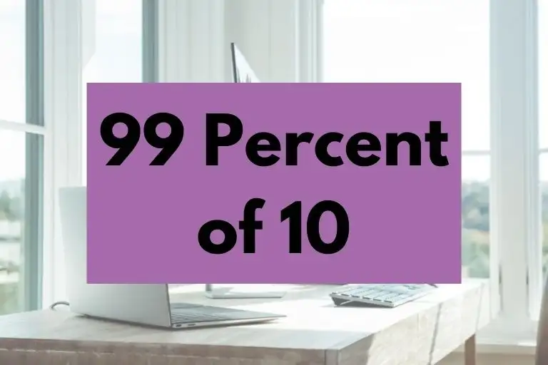 What is 99 Percent of 10? (In-Depth Explanation)