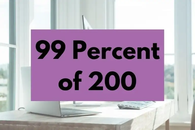 What is 99 Percent of 200? (In-Depth Explanation)