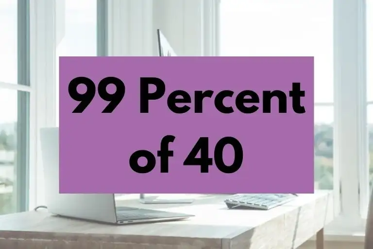 What is 99 Percent of 40? (In-Depth Explanation)