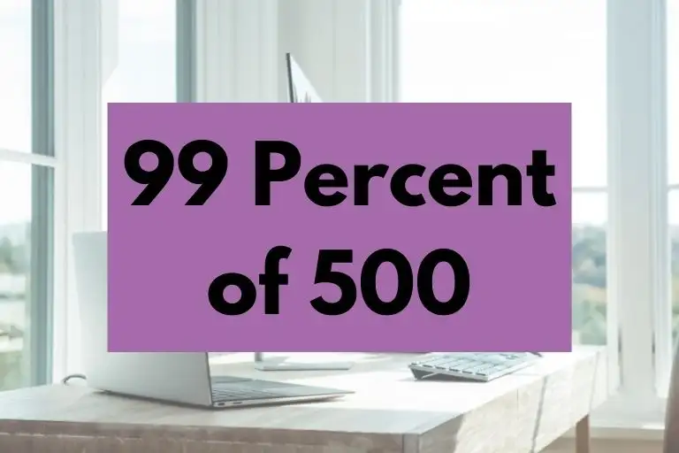 What is 99 Percent of 500? (In-Depth Explanation)