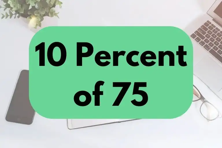 What is 10 Percent of 75? (In-Depth Explanation)