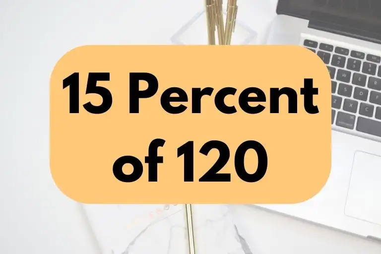 What is 15 Percent of 120? (In-Depth Explanation)
