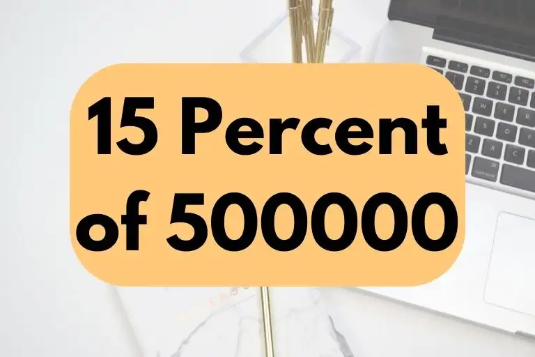 What is 15 Percent of 500000? (In-Depth Explanation)