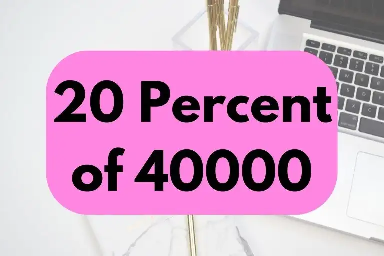 What is 20 Percent of 40000? (In-Depth Explanation)