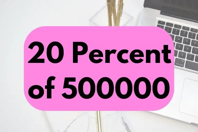 What is 20 Percent of 500000? (In-Depth Explanation)
