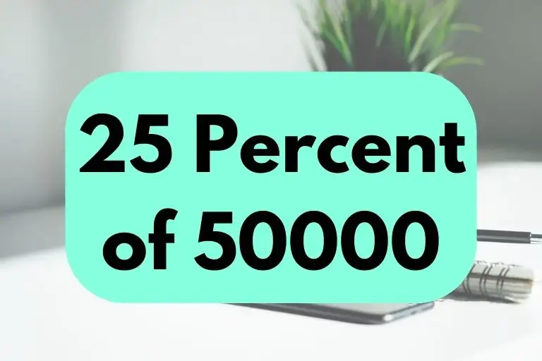 What is 25 Percent of 50000? (Answer Explained)