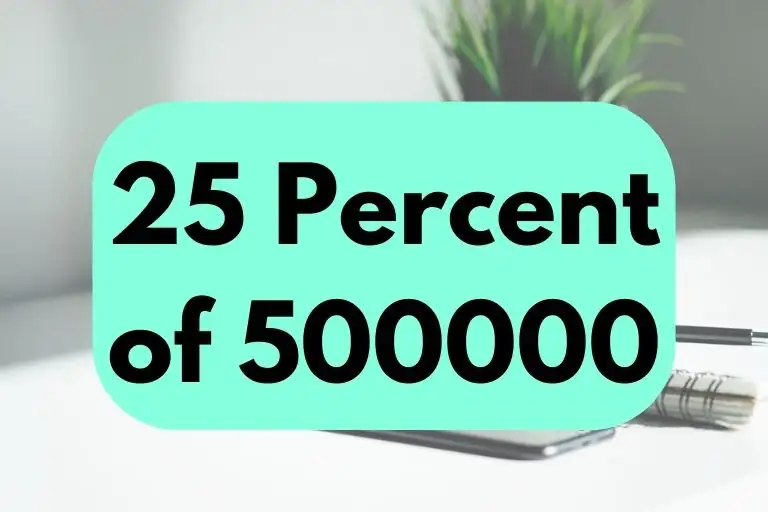 What is 25 Percent of 500000? (In-Depth Explanation)