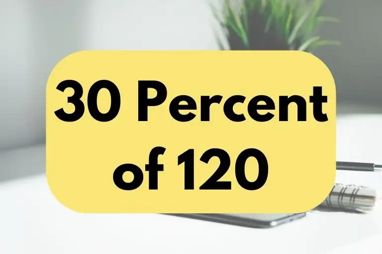 What is 30 Percent of 120? (In-Depth Explanation)