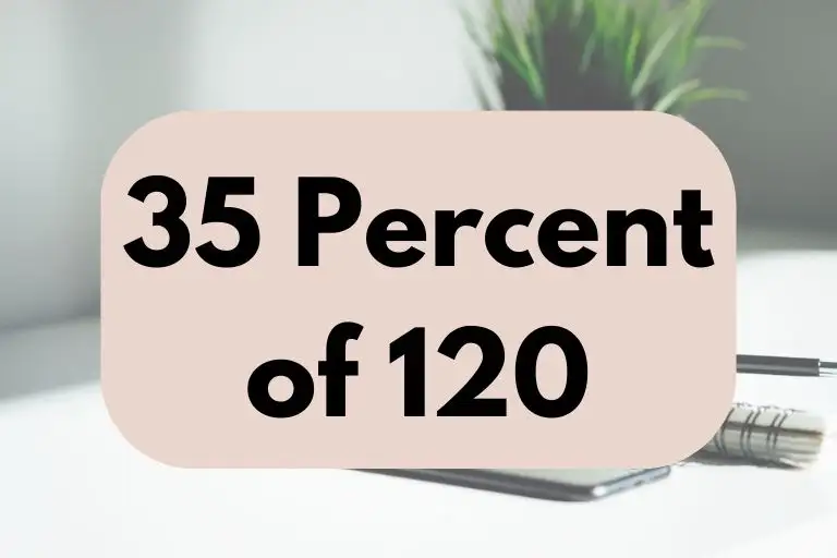 What is 35 Percent of 120? (In-Depth Explanation)