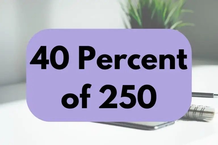 What is 40 Percent of 250? (Answer Explained)