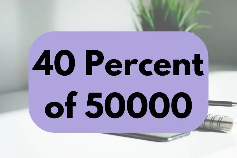 What is 40 Percent of 50000? (Answer Explained)