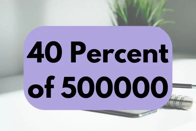 What is 40 Percent of 500000? (In-Depth Explanation)