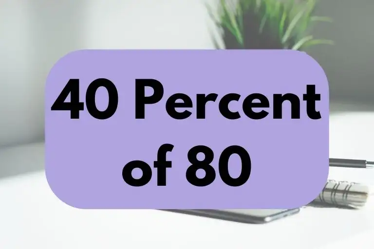 What is 40 Percent of 80? (In-Depth Explanation)