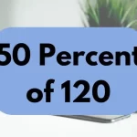 50 percent of 120.
