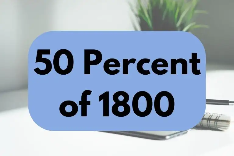 What is 50 Percent of 1800? (In-Depth Explanation)