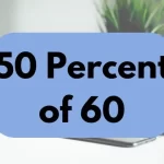 50 percent of 60.