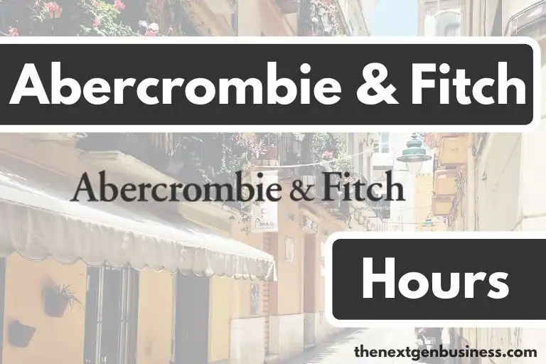 Abercrombie & Fitch hours.