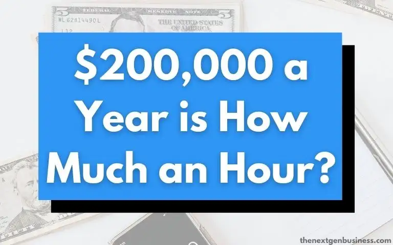 $200,000 a Year is How Much an Hour? (Before and After Taxes)