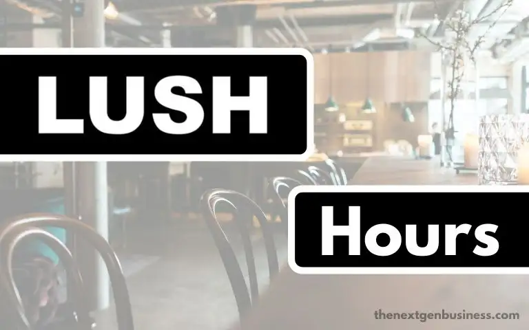 Lush Hours: Today, Weekend, and Holiday Schedule